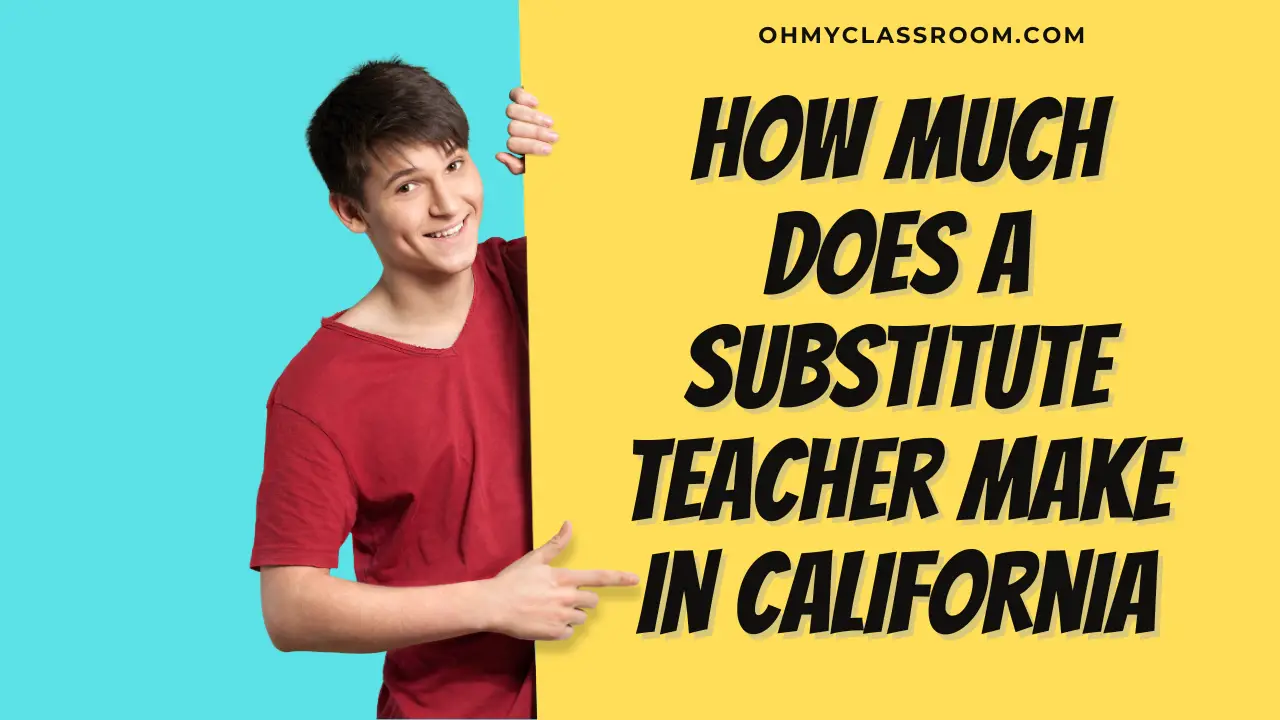 How Much Does A Substitute Teacher Make In California OhMyClassroom