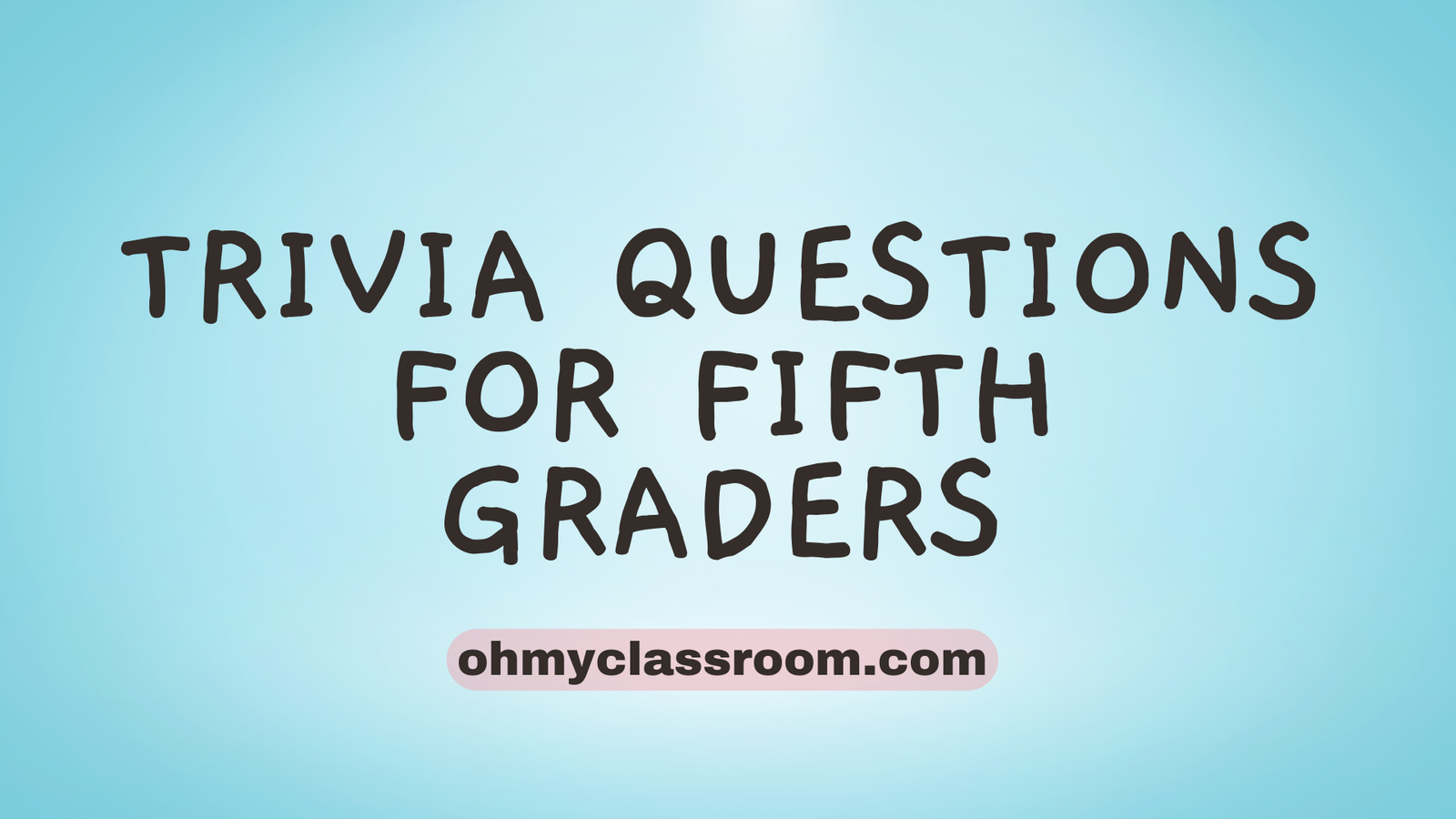 100 Excellent Trivia Questions For Fifth Graders OhMyClassroom