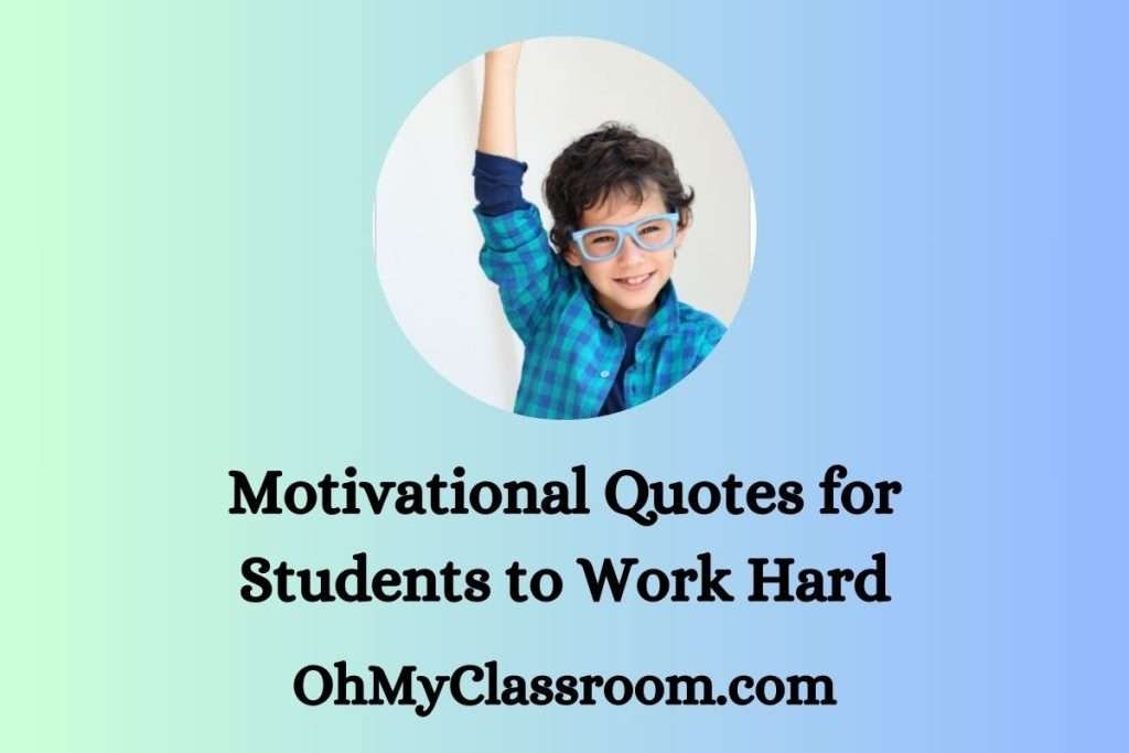 100 Motivational Quotes for Students to Work Hard - OhMyClassroom.com