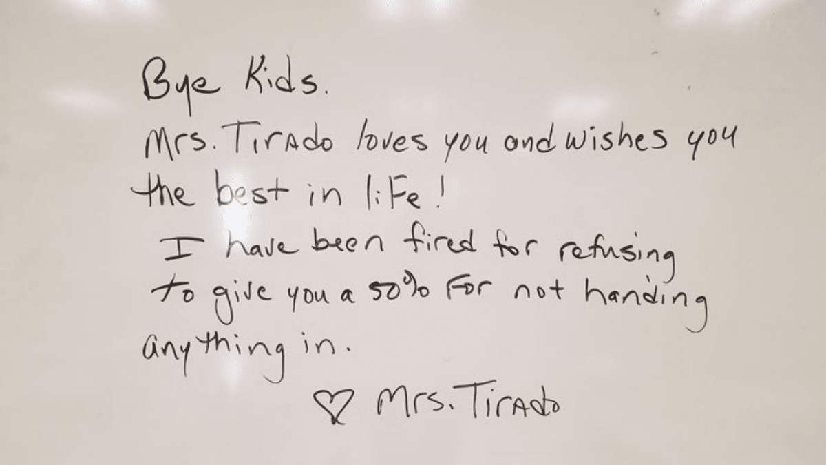 Diana Tirado's whiteboard message: Bye Kids, I have been fired for refusing to give you a 50% for not handing anything in